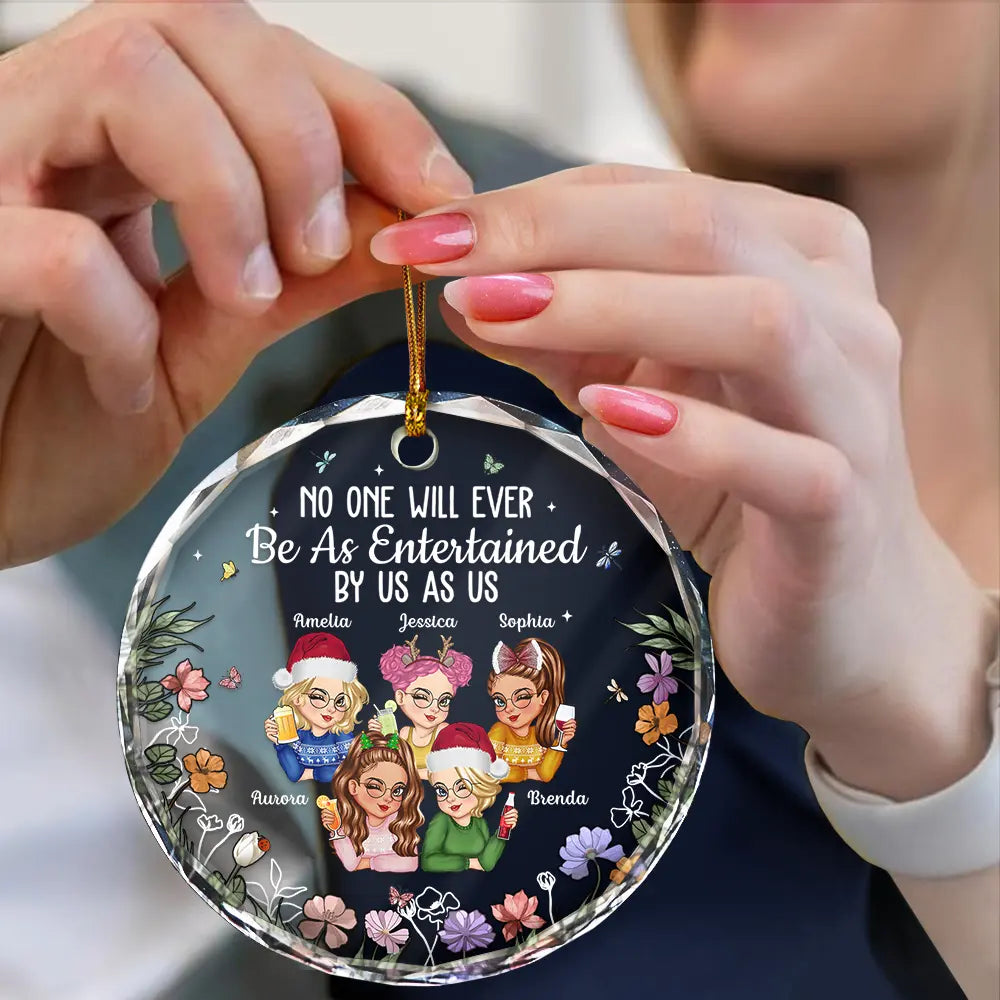 Gift For Bestie,Gift For Sisters,Gift For Women,Gifts For Colleagues,Happy,Christmas - No One Will Ever Be As Entertained By Us As Us Bestie - Personalized Circle Glass Ornament