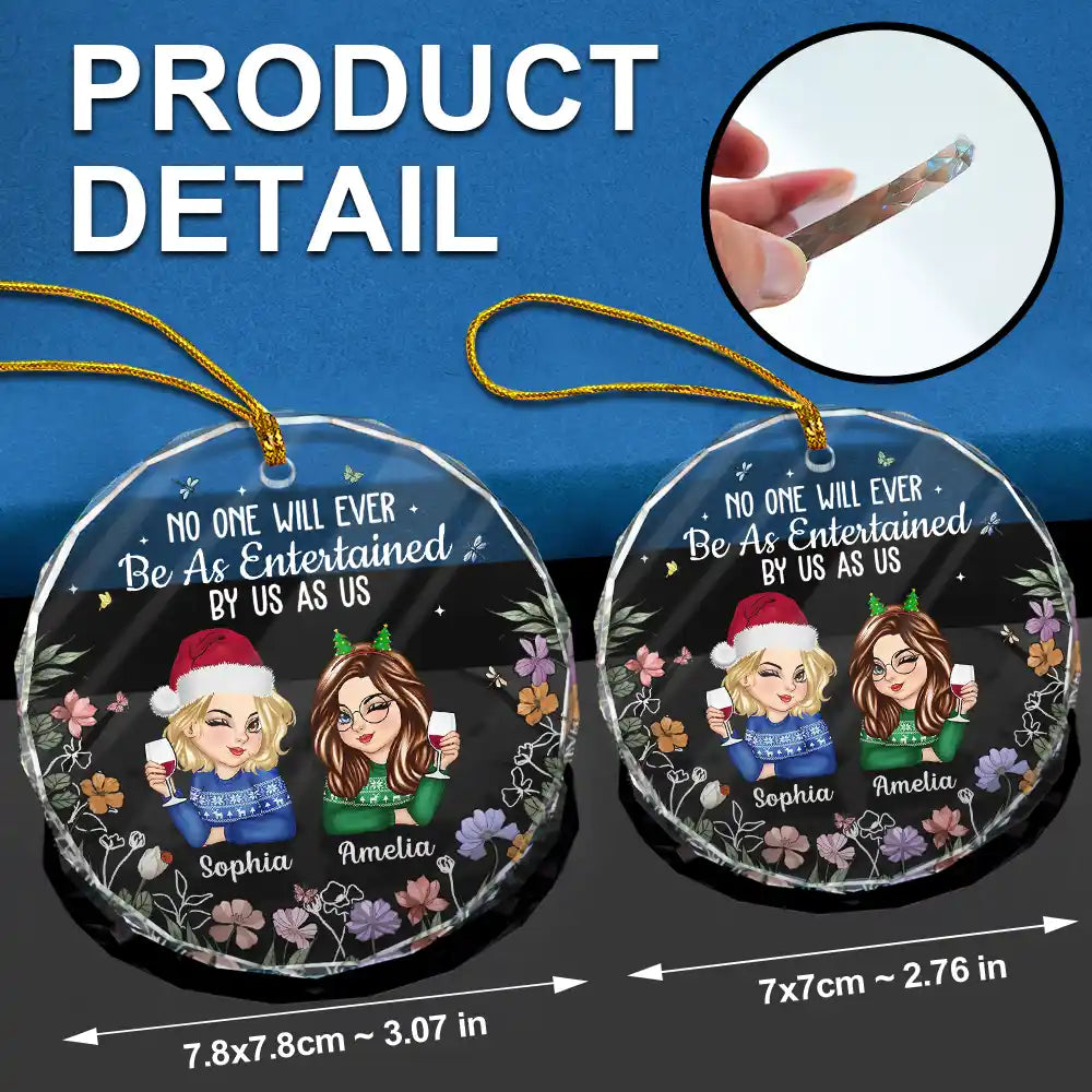 Gift For Bestie,Gift For Sisters,Gift For Women,Gifts For Colleagues,Happy,Christmas - No One Will Ever Be As Entertained By Us As Us Bestie - Personalized Circle Glass Ornament