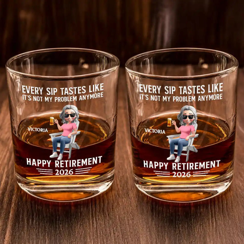 Gift For Husband,Gift For Yourself,Gift For Men,Gift For Women,Parents,Gift For Grandpa,Gift For Mother,Gift For Father,Gift For Grandma,Non-Eng,Vector,Humorous - Every Sip Tastes Like It's Not My Problem Anymore Retirement 3D - Personalized Whiskey Glass