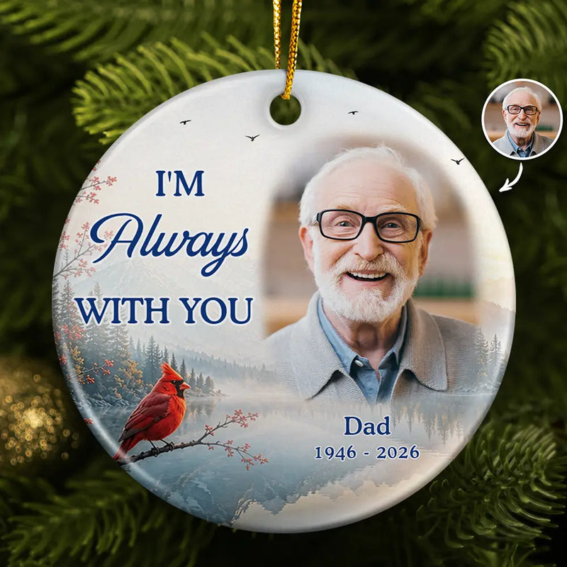 Memorial Loved One,Christmas,Custom Photo,Sympathetic,Family,Memorial,Upload Full Photo - Custom Photo Memorial Sympathy Gifts I'm Always With You - Personalized Circle Ceramic Ornament