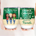 Chance Made Us Colleagues Teacher - BFF Bestie Gift - Personalized Custom Wine Tumbler