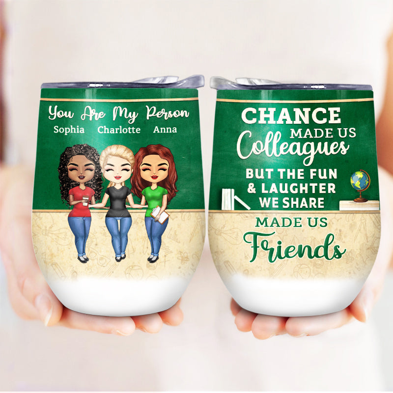 Chance Made Us Colleagues Teacher - BFF Bestie Gift - Personalized Custom Wine Tumbler