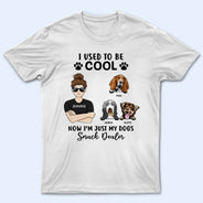 I Used To Be Cool Dog Lovers - Personalized Custom T Shirt