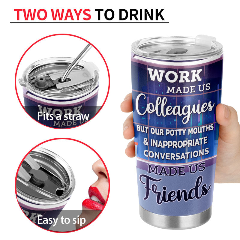 Work Made Us Colleagues Friends - BFF Bestie Gift - Personalized Custom Tumbler