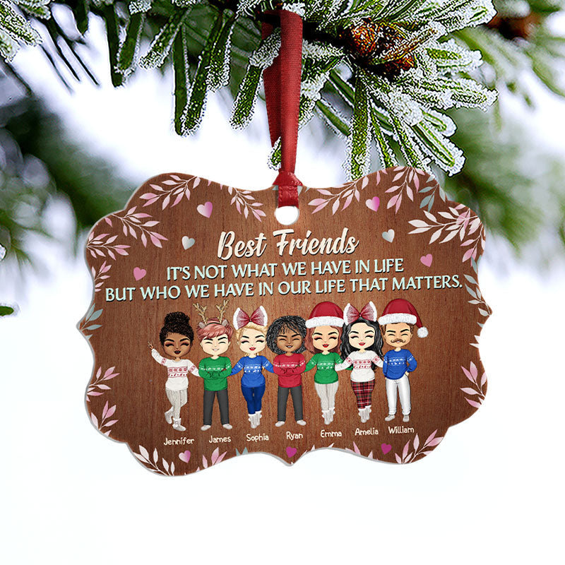 Best Friends It's Not What We Have In Life - Christmas Gift For Best Friends - Personalized Custom Aluminum Ornament