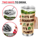 It's Not Hoarding If It's Plants Gardening - Personalized Custom Tumbler