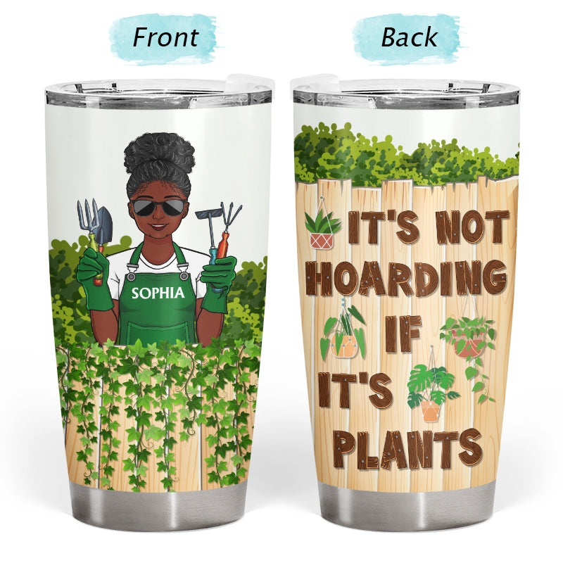 It's Not Hoarding If It's Plants Gardening - Personalized Custom Tumbler