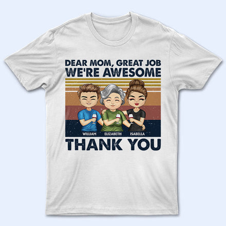 Dear Mom Great Job I'm Awesome Thank You Cute - Mother Gift - Personalized Custom T Shirt