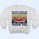 Dear Dad Great Job We're Awesome Thank You Adult And Kid - Father Gift - Personalized Custom T Shirt