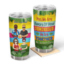 Yes We Are Aware Of How Obnoxious Friends - Summer Gift For Bestie - Personalized Custom Tumbler