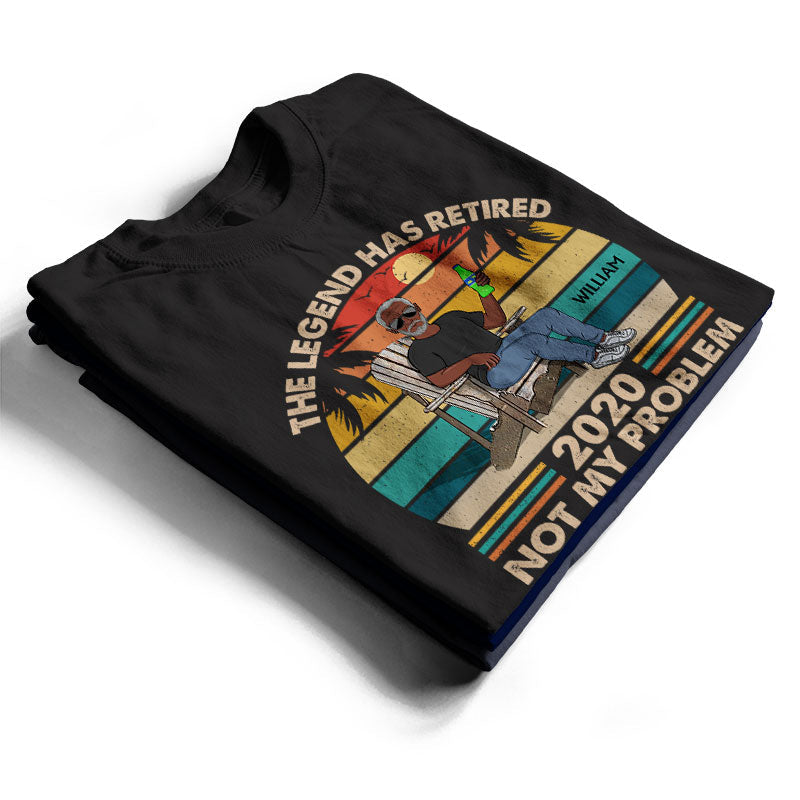 The Legend Has Retired Not My Problem Anymore - Funny Retirement Gift - Personalized Custom T Shirt