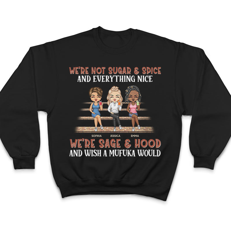 We're Not Sugar And Spice And Everything Nice We're Sage And Hood Best Friends - Bestie BFF Gift - Personalized Custom T Shirt