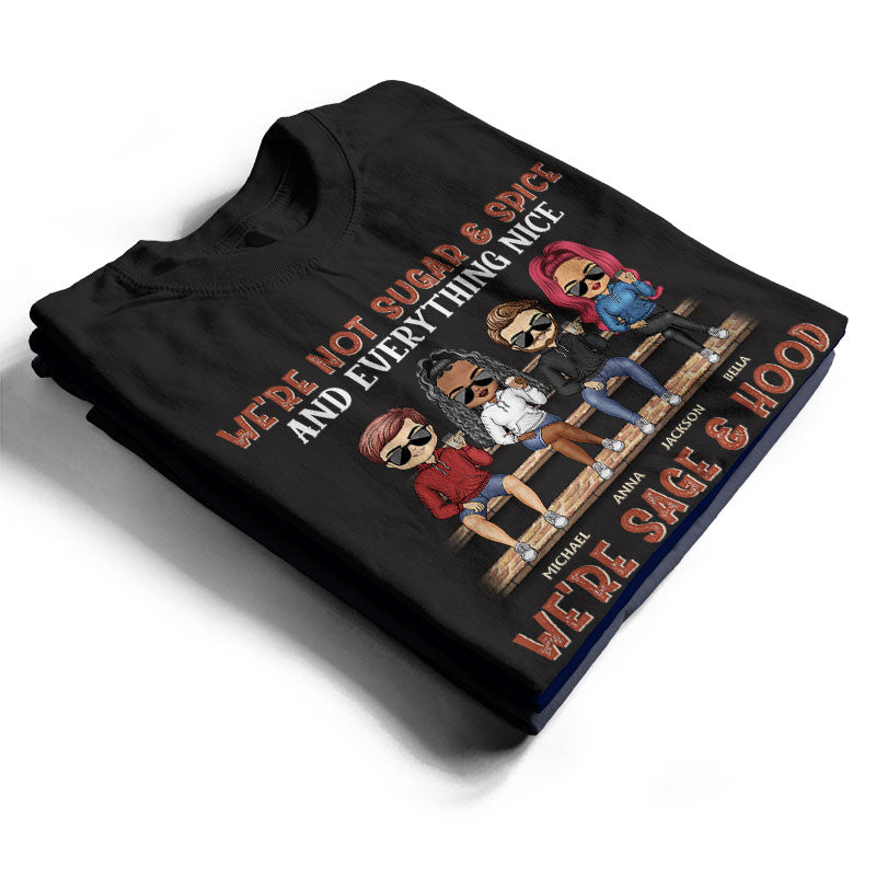 We're Not Sugar And Spice And Everything Nice We're Sage And Hood Best Friends - Bestie BFF Gift - Personalized Custom T Shirt