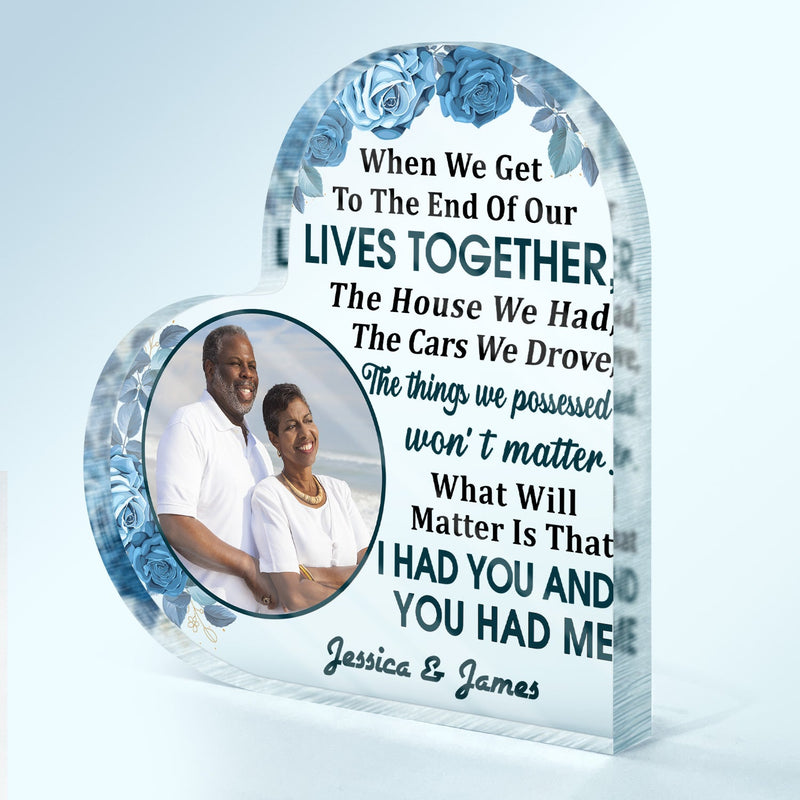 Custom Photo Family Old Couple When We Get To The End - Personalized Custom Heart Shaped Acrylic Plaque