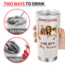 Custom Photo You Are My Person Here's To Another Year Of Bonding Over Alcohol Best Friends - Bestie BFF Gift - Personalized Custom Tumbler