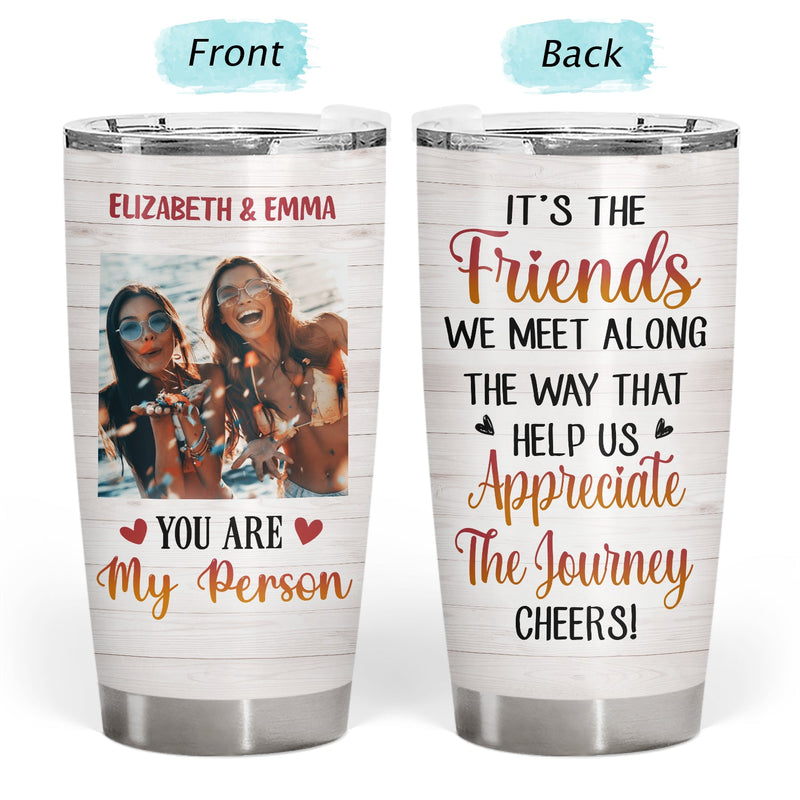 Custom Photo You Are My Person Here's To Another Year Of Bonding Over Alcohol Best Friends - Bestie BFF Gift - Personalized Custom Tumbler