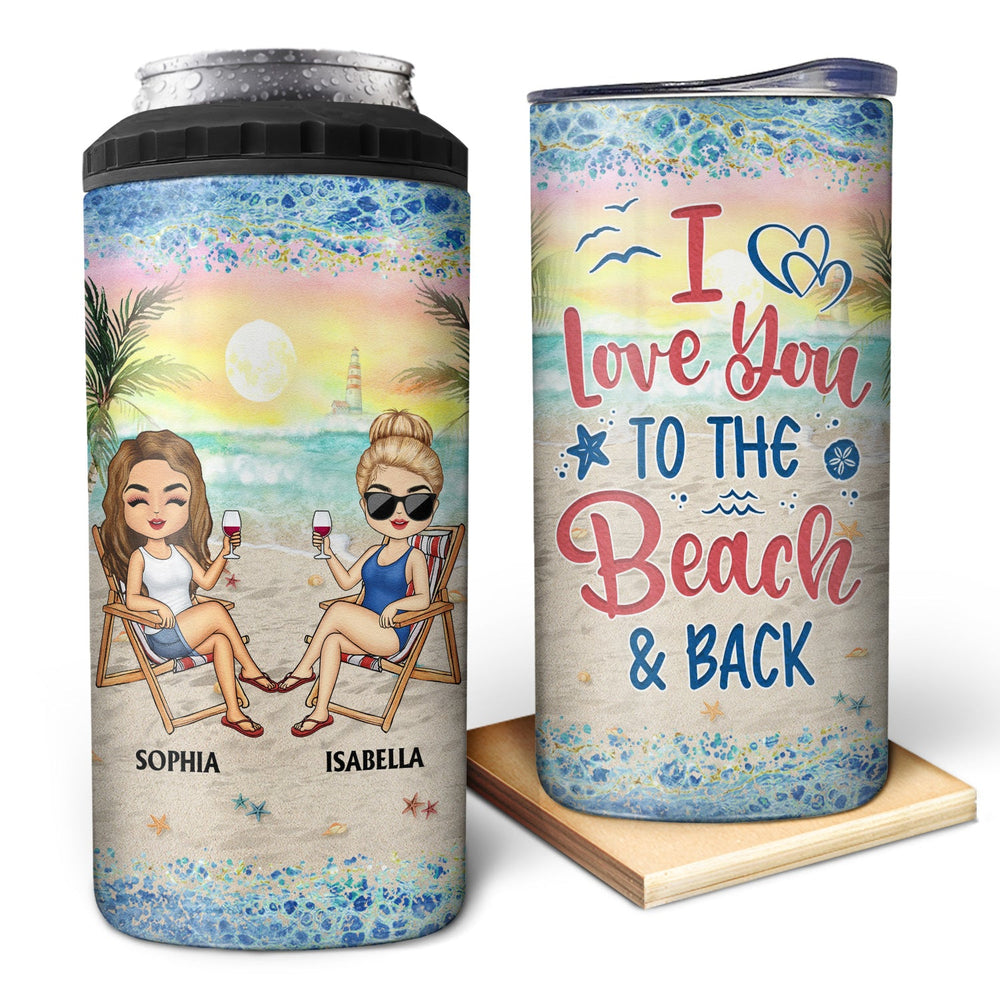 I Love You To The Beach And Back Best Friends - Bestie BFF Gift - Personalized Custom 4 In 1 Can Cooler Tumbler