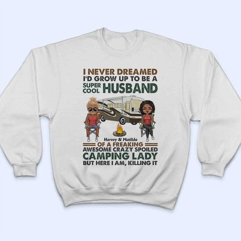 I Never Dreamed I'd Grow Up To Be A Super Cool Husband Camping - Anniversary, Funny Gift For Couples, Campers, Family - Personalized Custom T Shirt