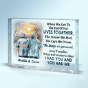 When We Get To The End Of Our Lives Together Old Couple - Anniversary, Memorial, Loving Gift For Husband, Wife, Family - Personalized Rectangle Shaped Acrylic Plaque
