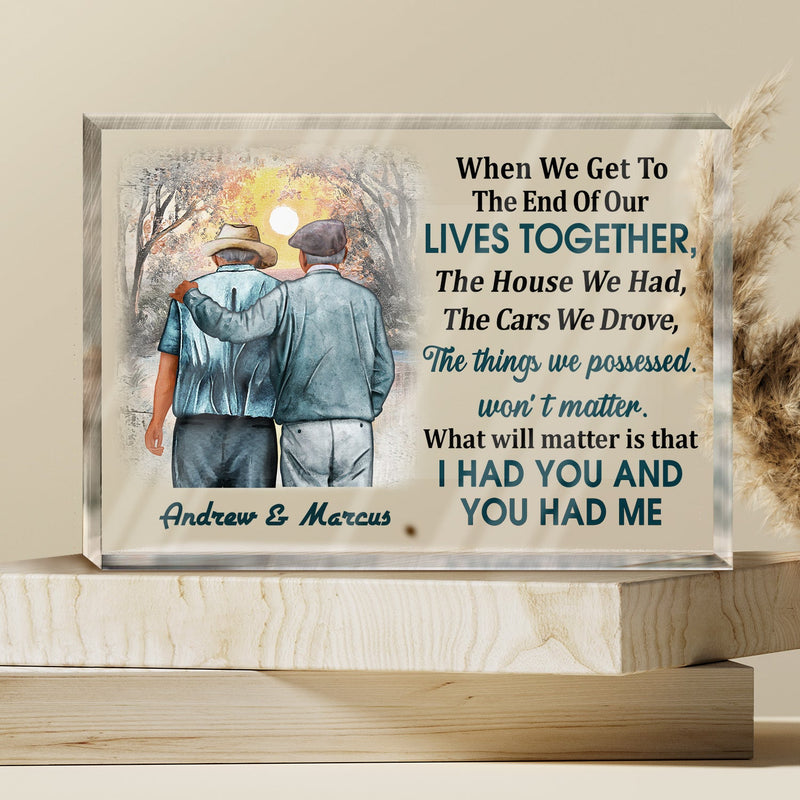When We Get To The End Of Our Lives Together Old Couple - Anniversary, Memorial, Loving Gift For Husband, Wife, Family - Personalized Rectangle Shaped Acrylic Plaque
