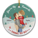 You're My Favorite Thing To Do - Christmas, Birthday, Anniversary Gift For Couple, Spouse, Husband, Wife - Personalized Circle Ceramic Ornament