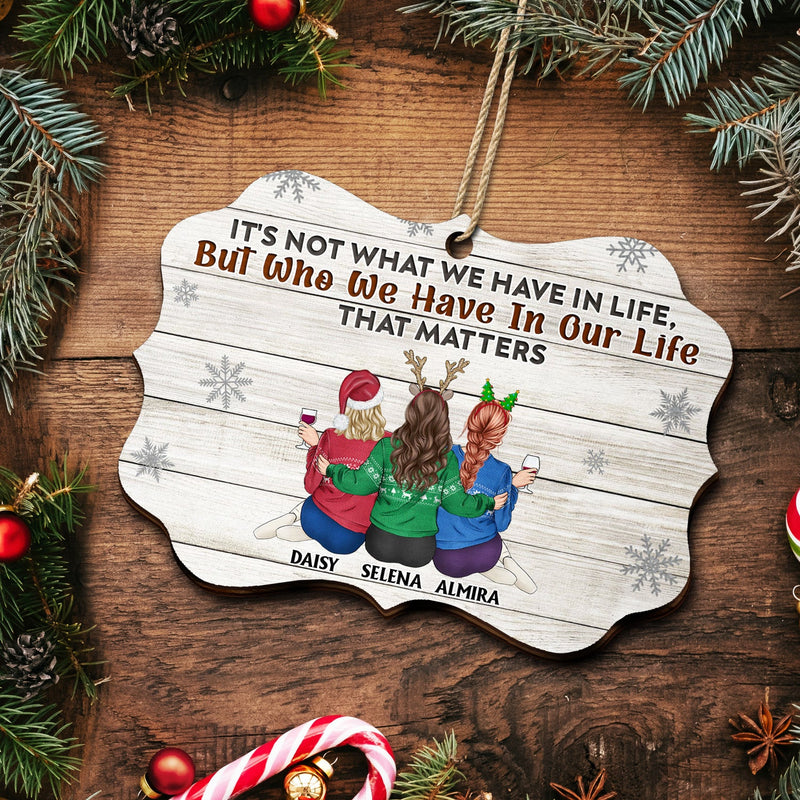 It's Not What We Have - Christmas Gifts For Besties, Best Friends - Personalized Medallion Wooden Ornament
