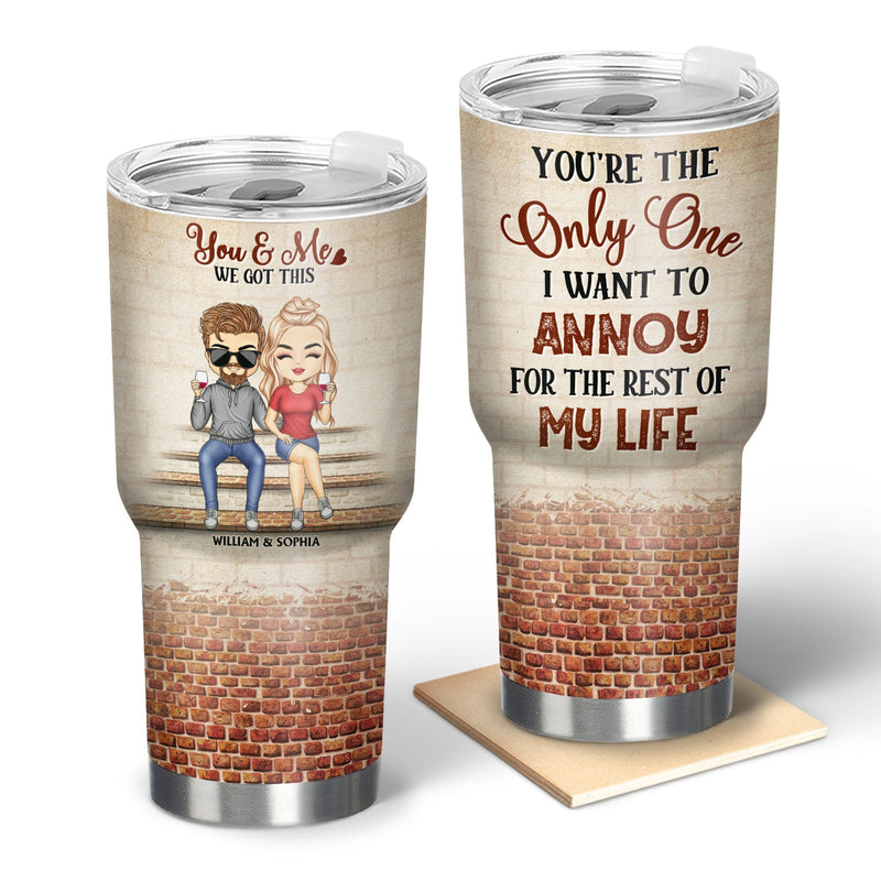 Tu es le seul que je veux ennuyer pour le reste de ma vie Couples - Anniversaire, cadeau d'anniversaire pour conjoint, mari, femme, petit ami, petite amie - Gobelet personnalisé de 30 oz