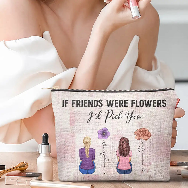If Besties Were Flowers I'd Pick You - Personalized Cosmetic Bag