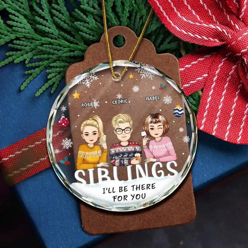 Je serai là pour vous, mes meilleurs amis, mes frères et sœurs - Ornement en verre rond personnalisé 