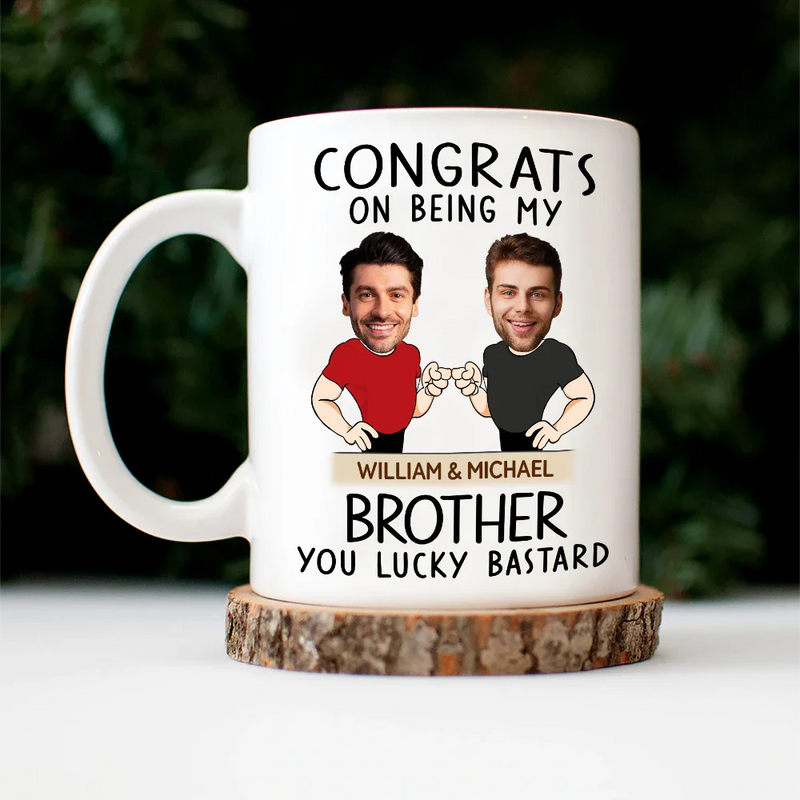Gift For Brothers, Gift For Bestie, Gift For Men - Custom Photo Congrats On Being My Brother You Lucky Man Funny Friend - Personalized Mug