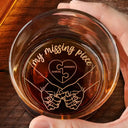 Gift For Couples, Gift For Husband, Gift For Wife, Gift For Boyfriend, Gift For Girlfriend - My Missing Piece Couples - Personalized Engraved Whiskey Glass
