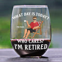 Retirement, Gift For Grandparents, Parents, Gift For Yourself, Gift For Men, Gift For Women, Gifts For Colleagues - What Day Is Today Who Cares I'm Retired - Personalized Stemless Wine Glass