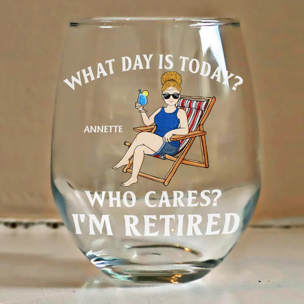 Retirement, Gift For Grandparents, Parents, Gift For Yourself, Gift For Men, Gift For Women, Gifts For Colleagues - What Day Is Today Who Cares I'm Retired - Personalized Stemless Wine Glass