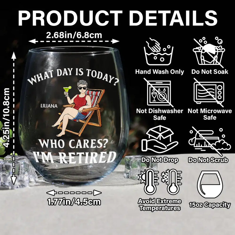 Retirement, Gift For Grandparents, Parents, Gift For Yourself, Gift For Men, Gift For Women, Gifts For Colleagues - What Day Is Today Who Cares I'm Retired - Personalized Stemless Wine Glass