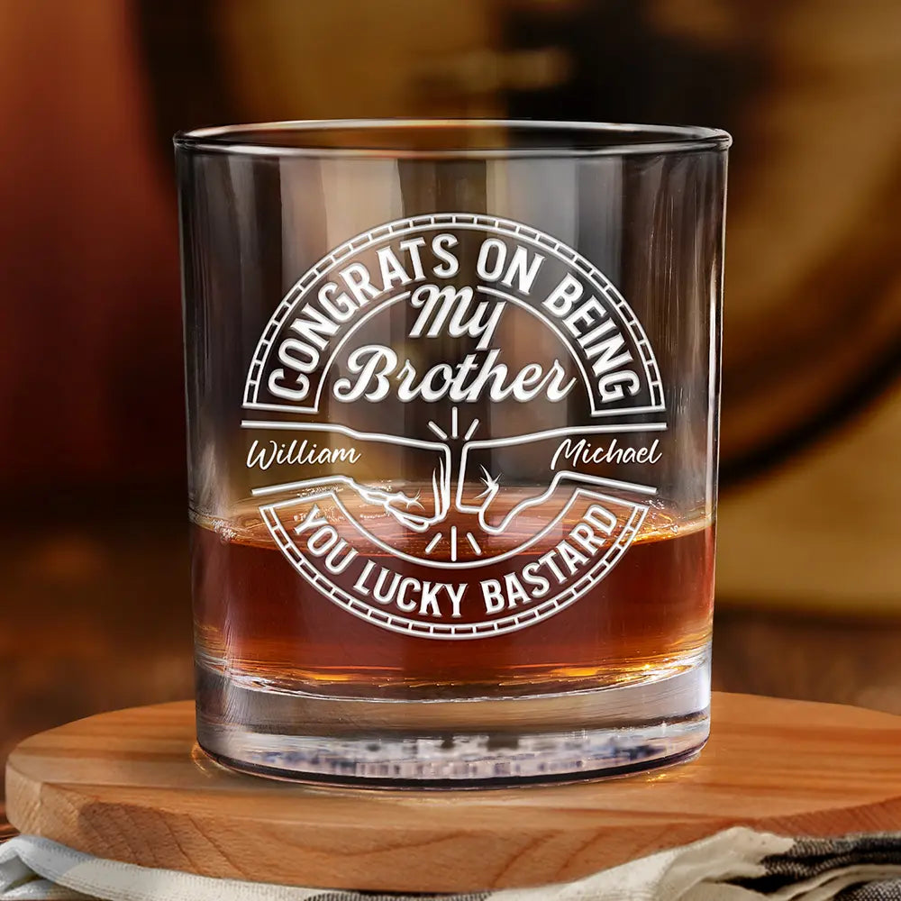 Gift For Brothers,Gift For Bestie,Gift For Men,Funny - Congrats On Being My Brother You Lucky Man - Personalized Whiskey Glass