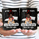 Gift For Couples,Gift For Husband,Gift For Wife,Funny - Hot Couple After Years Hotter Than This Coffee - Personalized Mug