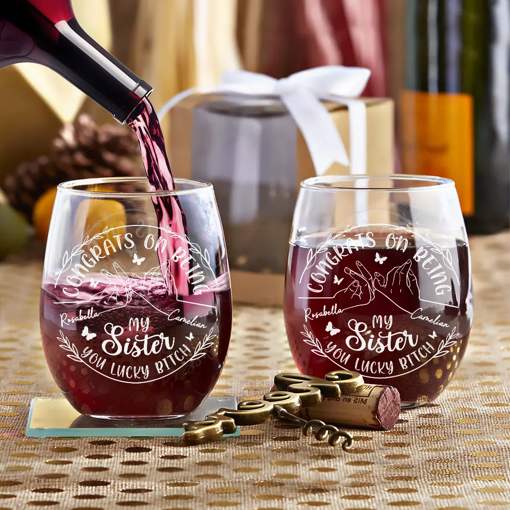Gift For Sisters,Gift For Bestie,Funny - Congrats On Being My Sister You Lucky Girl - Personalized Stemless Wine Glass
