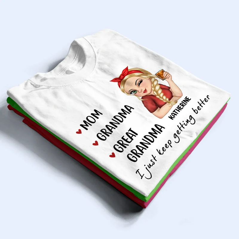 Gift For Grandma, Love, Gift For Mother - Mom Grandma Great Grandma I Just Keep Getting Better - Personalized T Shirt
