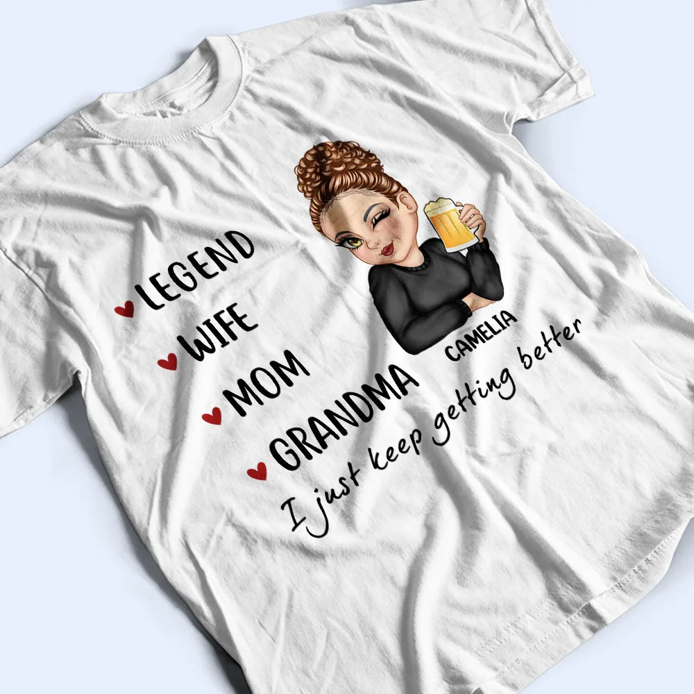 Gift For Grandma, Love, Gift For Mother - Mom Grandma Great Grandma I Just Keep Getting Better - Personalized T Shirt
