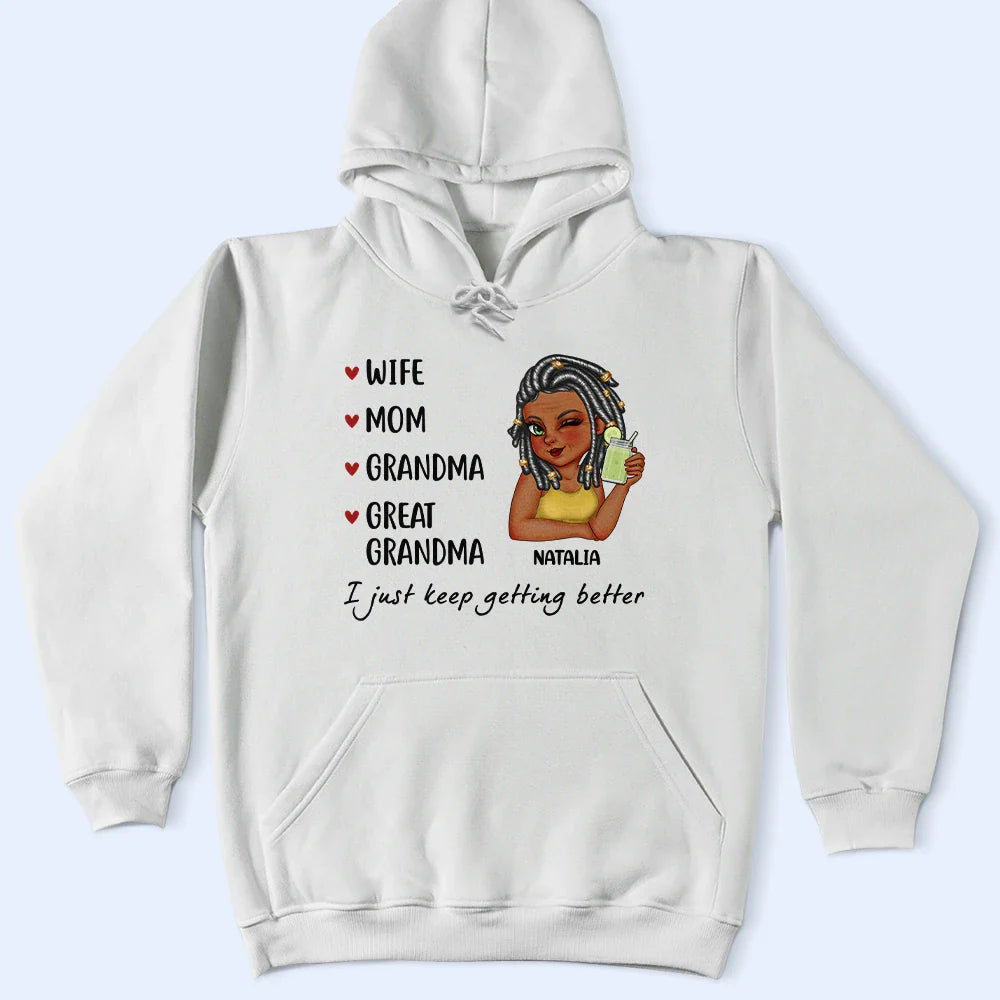 Gift For Grandma, Love, Gift For Mother - Mom Grandma Great Grandma I Just Keep Getting Better - Personalized T Shirt