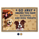 Dog Lovers, Funny - Go Away Unless You Have Alcohol And Dog Treats - Personalized Doormat