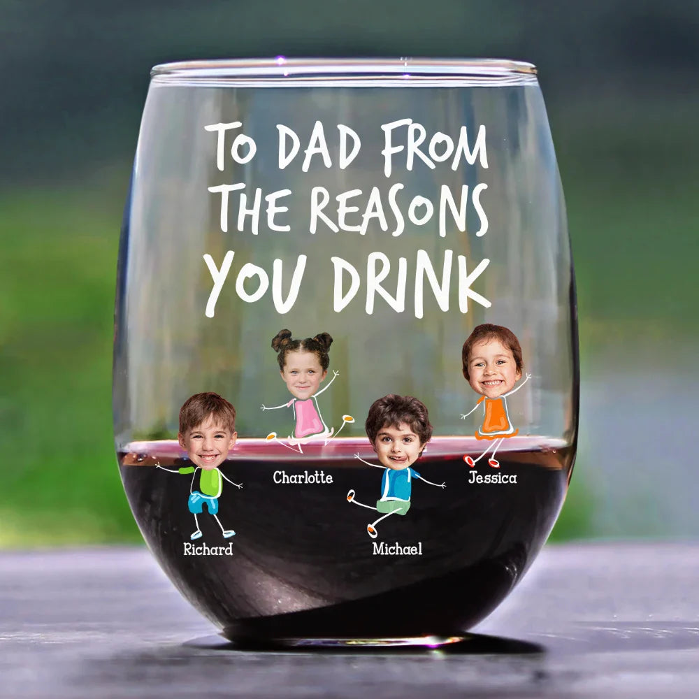 Funny,Gift For Mother,Gift For Wife,Gift For Father,Gift For Husband - Custom Photo To Mom Dad From The Reasons You Drink - Personalized Stemless Wine Glass
