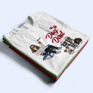 Dog Dad - Gift For Father, Dad, Grandpa, Dog Lovers - Personalized Custom T Shirt