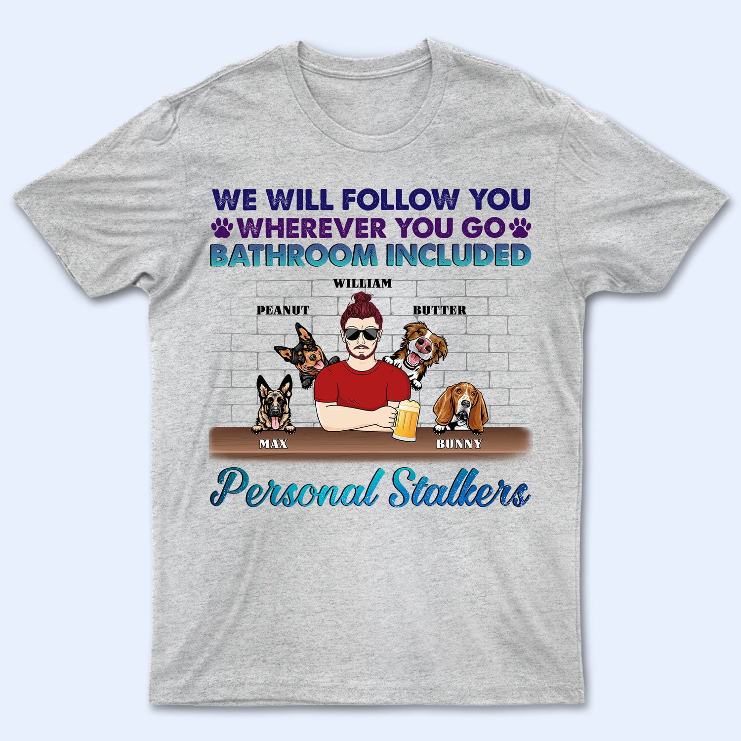 I Will Follow You Personalized Stalkers - Gift For Dog Lovers - Personalized Custom T Shirt