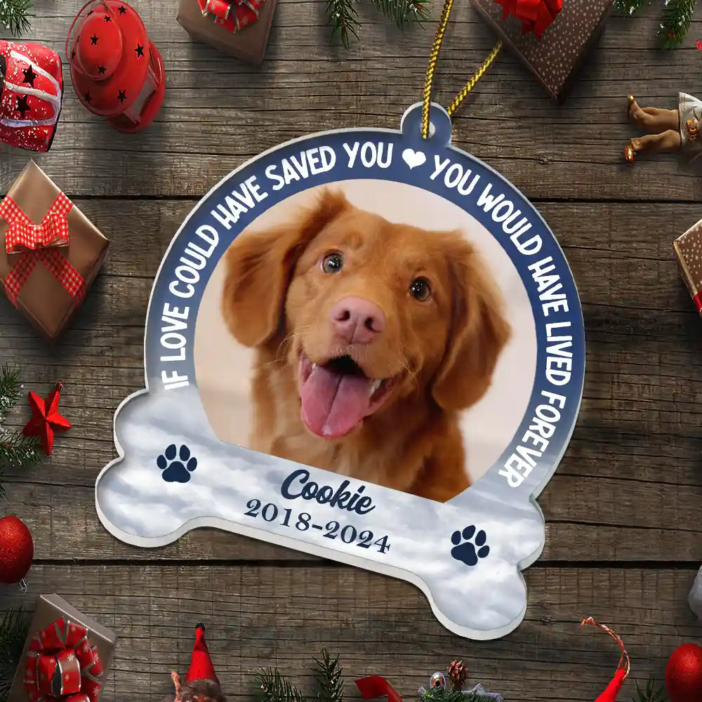 Memorial, Pet Lovers - Custom Photo Memorial You Would Have Lived Forever - Personalized Custom Shaped Acrylic Ornament