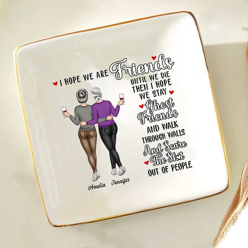 Gift For Bestie - I Hope We Are Friends - Personalized Ring Dish