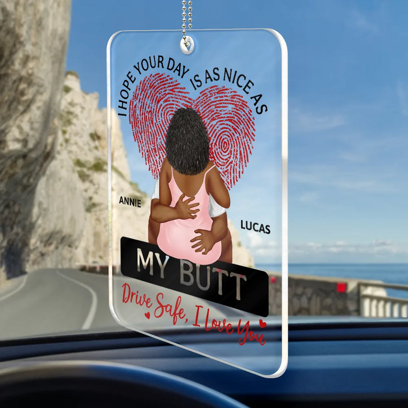 Gift For Couples, Gift For Husband, Gift For Wife, Gift For Boyfriend, Gift For Girlfriend - I Hope Your Day Is As Nice As - Personalized Acrylic Car Hanger