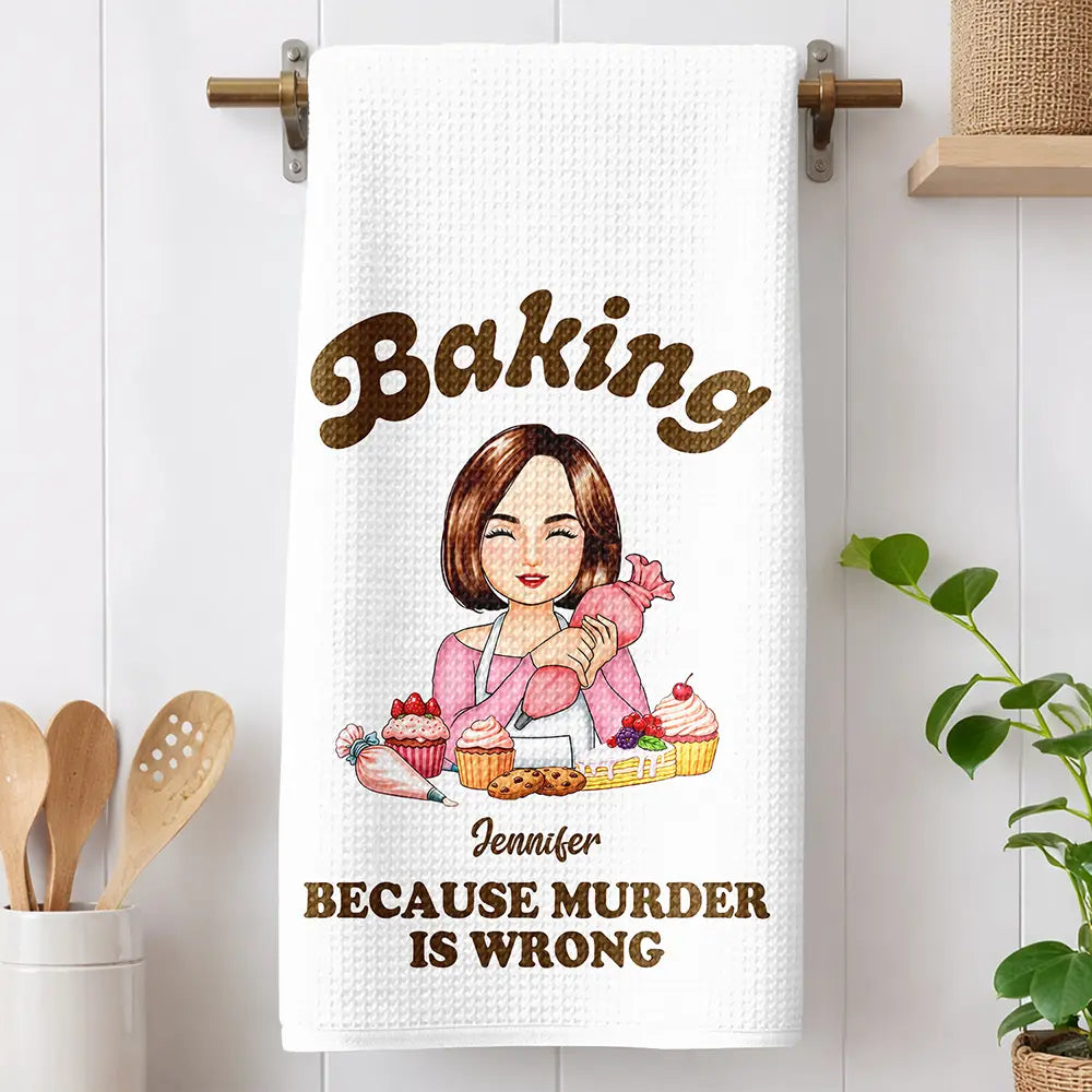 Baking Because Murder Is Wrong - Personalized Kitchen Towel