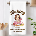 Gift For Wife,Gift For Mother,Gift For Grandma,Funny - Baking Because Murder Is Wrong - Personalized Kitchen Towel