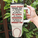 Gift For Father, Love, Baseball - Dear Baseball Dad Thank You For Teaching Me - Personalized 40oz Tumbler With Straw